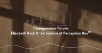Change-Maker Forum with Elizabeth R. Koch