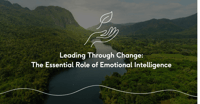Leading Through Change: The Essential Role of Emotional Intelligence