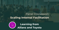 Scaling Internal Facilitation: Panel Discussion with Allianz & Toyota
