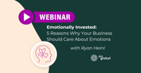 Emotionally Invested: 5 Reasons Why Your Business Should Care About Emotions